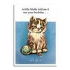 A Little Birdie Told Me It Was Your Birthday - Funny Card