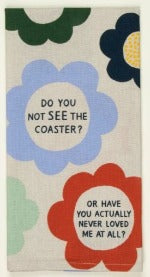 Do You Not See The Coaster? Dish Towel