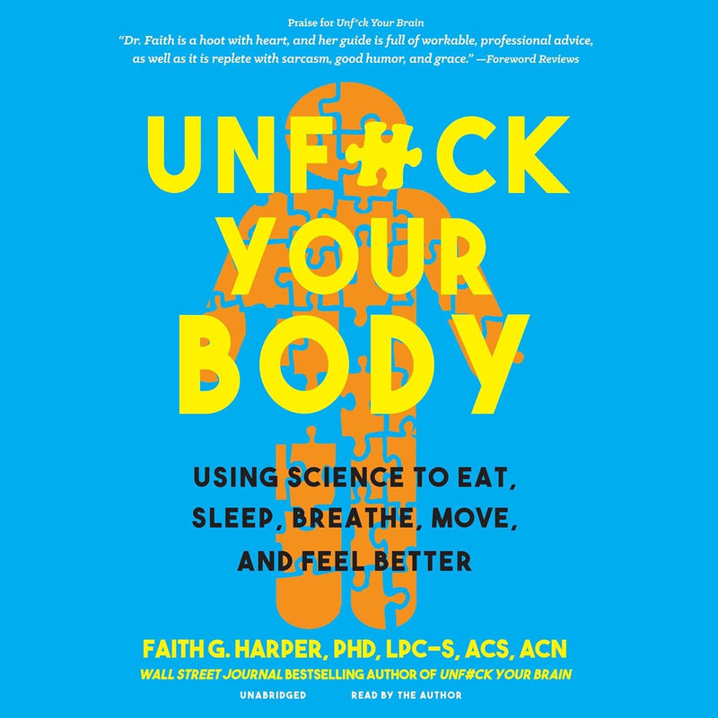 Unf--k Your Body: Using Science to Eat, Sleep, Breathe, Move, and Feel Better
