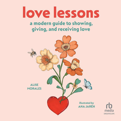 Love Lessons: A Modern Guide to Showing, Giving, and Receiving Love