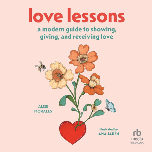 Love Lessons: A Modern Guide to Showing, Giving, and Receiving Love