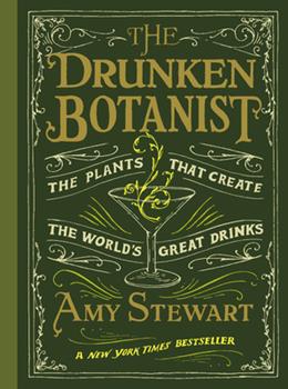 The Drunken Botanist: The Plants That Create the World's Great Drinks