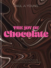 The Joy of Chocolate : Recipes and Stories from the Wonderful World of the Cocoa Bean