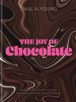 The Joy of Chocolate : Recipes and Stories from the Wonderful World of the Cocoa Bean